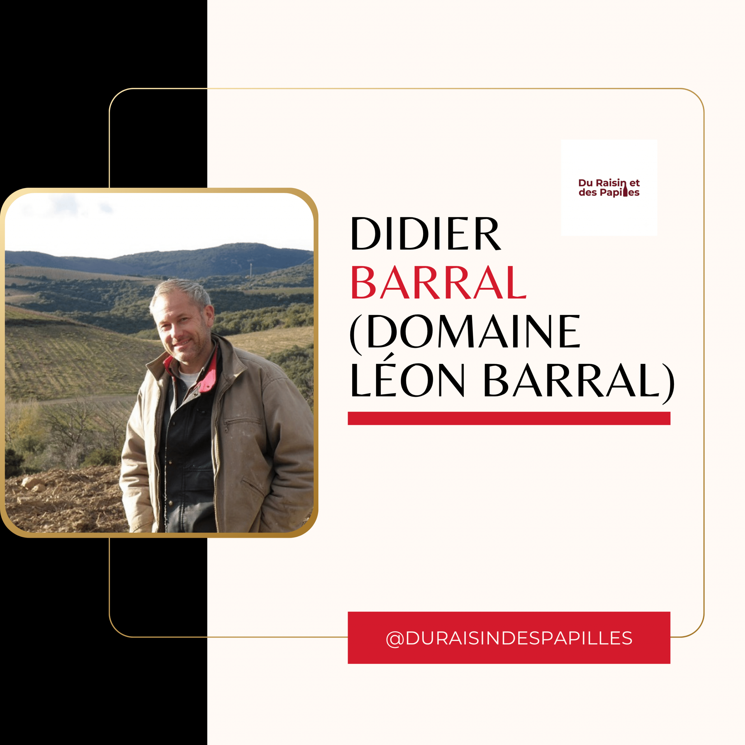 Didier Barral, Domaine Léon Barral, invité du podcast Du Raisin et des Papilles